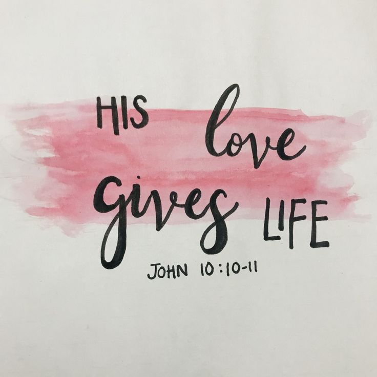 His Love gives life Jhon 10:10-11.